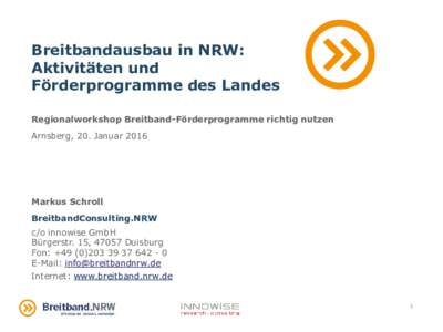 Breitbandausbau in NRW: Aktivitäten und Förderprogramme des Landes Regionalworkshop Breitband-Förderprogramme richtig nutzen Arnsberg, 20. Januar 2016