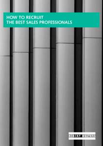 HOW TO RECRUIT THE BEST SALES PROFESSIONALS HOW TO RECRUIT THE BEST SALES PROFESSIONALS While strong sales professionals are highly sought-after in any market, the challenging economic environment means high-calibre sa