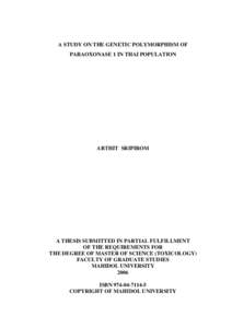 A STUDY ON THE GENETIC POLYMORPHISM OF PARAOXONASE 1 IN THAI POPULATION ARTHIT SRIPIROM  A THESIS SUBMITTED IN PARTIAL FULFILLMENT