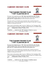 CAMDEN CRICKET CLUB The Camden Cricket Club “100” Club for 2014 For many years Camden has run a “100” club to raise fund for the club. The idea behind it is simple; there will be two draws this season, one for £