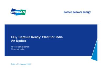 CO2 ‘Capture Ready’ Plant for India An Update Mr R Padmanabhan Chennai, India  Delhi – 21 January 2008