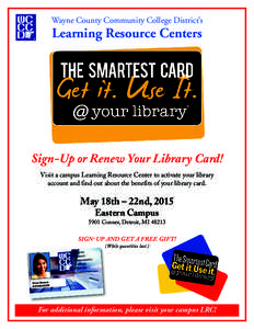 Wayne County Community College District’s  Learning Resource Centers Sign-Up or Renew Your Library Card! Visit a campus Learning Resource Center to activate your library