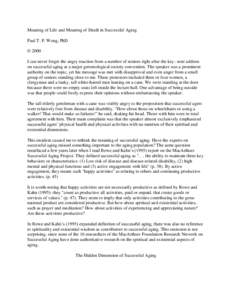 Meaning of Life and Meaning of Death in Successful Aging Paul T. P. Wong, PhD © 2000 I can never forget the angry reaction from a number of seniors right after the key- note address on successful aging at a major geront