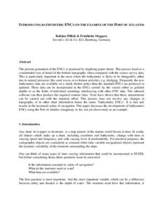 INTRODUCING BATHYMETRIC ENC S ON THE EXAMPLE OF THE PORT OF ATLANTIS Bohdan Pillich & Friedhelm Moggert, SevenCs AG & Co. KG, Hamburg, Germany Abstract The present generation of the ENCs is produced by digitising paper c