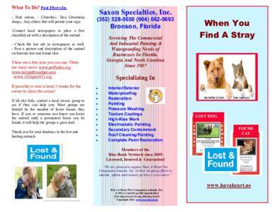What To Do? Post Flyers In: - Hair salons, - Churches,- Dog Grooming shops,- Any others that will permit your sign. Saxon Specialties, Inc
