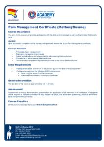 Pain Management Certificate (Methoxyflurane) Course Description  The aim of this course is to provide participants with the skills and knowledge to carry and administer Methoxyflurane. Award Upon successful completion o