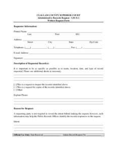 CLALLAM COUNTY SUPERIOR COURT Administrative Records Request - GR 31.1 Written Request Form Requestor Information: Printed Name: _________________________________________________________________ Last