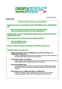 Paris, 20 March 2014 PRESS RELEASE Grow and deliver strong, recurring earnings Crédit Agricole Group presents its Medium Term Plan for[removed]that relies on solid fundamentals with: