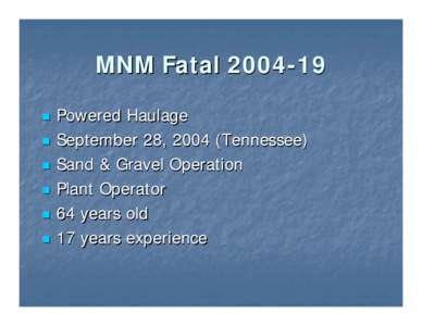 Fatality Overview for Metal/Nonmetal  Fatal Powered Haulage Accident #19 – 2004