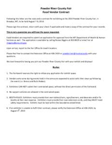 Powder River County Fair Food Vendor Contract Following this letter are the rules and a contract for exhibiting at the 2014 Powder River County Fair, in Broadus, MT, to be held August 7-9, 2014. Please sign the contract,