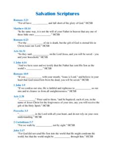 Salvation Scriptures Romans 3:23 “For all have ____________ and fall short of the glory of God.” HCSB Matthew 18:14 “In the same way, it is not the will of your Father in heaven that any one of these little ones __