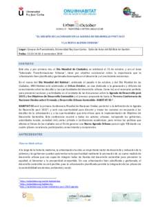 “EL DESAFÍO DE LA CIUDADES EN LA AGENDA DE DESARROLLO POST 2015 Y LA NUEVA AGENDA URBANA” Lugar: Campus de Fuenlabrada, Universidad Rey Juan Carlos. Salón de Actos del Edificio de Gestión Fecha: 12:nov