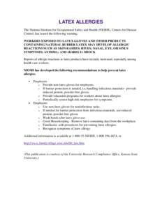 LATEX ALLERGIES The National Institute for Occupational Safety and Health (NIOSH), Centers for Disease Control, has issued the following warning: WORKERS EXPOSED TO LATEX GLOVES AND OTHER PRODUCTS CONTAINING NATURAL RUBB