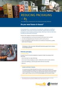 Reducing packaging – R5 Eco-efficiency resources for the food processing industry Do you need boxes in boxes? All packaging that is not essential for the protection, containment, handling or