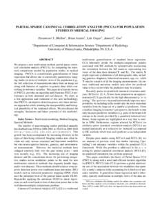 PARTIAL SPARSE CANONICAL CORRELATION ANALYSIS (PSCCA) FOR POPULATION STUDIES IN MEDICAL IMAGING Paramveer S. Dhillon? , Brian Avants† , Lyle Ungar? , James C. Gee† ?  Department of Computer & Information Science † 