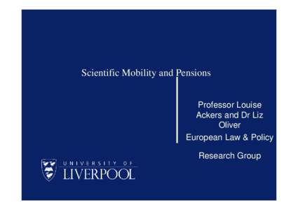 Scientific Mobility and Pensions Professor Louise Ackers and Dr Liz Oliver European Law & Policy Research Group
