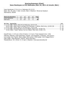 Scoring Summary (Final) Iowa Hawkeyes vs #22 Nebraska (Nov 25, 2011 at Lincoln, Neb.) Iowa Hawkeyes (7-5,4-4) vs. Nebraska (9-3,5-3) Date: Nov 25, 2011 • Site: Lincoln, Neb. • Stadium: Memorial Stadium Attendance: 85