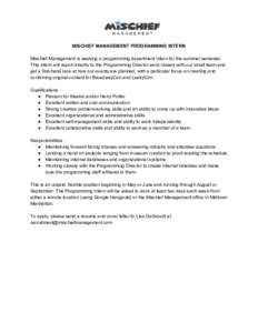 MISCHIEF MANAGEMENT PROGRAMMING INTERN Mischief Management is seeking a programming department intern for the summer semester. This intern will report directly to the Programming Director work closely with our small team