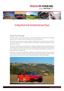 Italia in FERRARI  5-Day Rome & Umbria Ferrari Tour A New Travel Concept Red Travel offers a new travel concept; an innovative approach to the self-drive tour offering