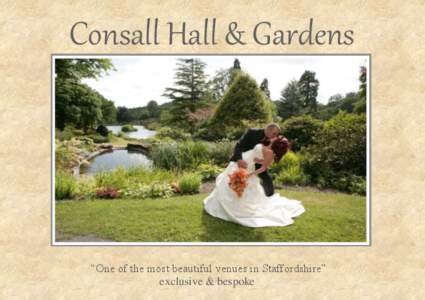 Consall Hall & Gardens  “One of the most beautiful venues in Staffordshire” exclusive & bespoke  C