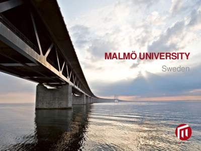 MALMÖ UNIVERSITY Sweden THIS IS MALMÖ UNIVERSITY Founded in 1998