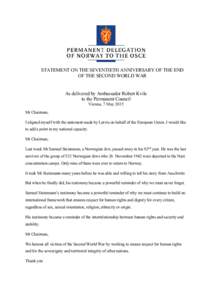 STATEMENT ON THE SEVENTIETH ANNIVERSARY OF THE END OF THE SECOND WORLD WAR As delivered by Ambassador Robert Kvile to the Permanent Council Vienna, 7 May 2015