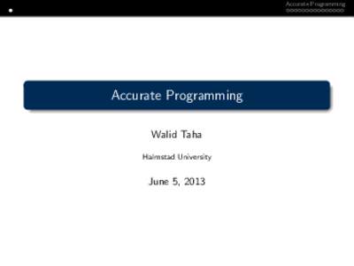 Accurate Programming  Accurate Programming Walid Taha Halmstad University