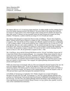 Spencer Repeating Rifle Sergeant Joel Weaver Company K, 123rd Illinois The Spencer rifle was a[removed]inch long weapon that fired .52 caliber metallic rim-fire cartridges from a seven-shot tubular magazine located in the