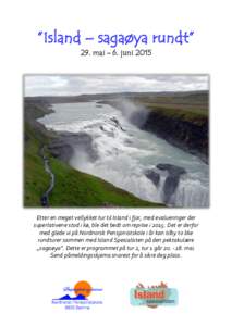 ”Island – sagaøya rundt” 29. mai - 6. juni 2015 Etter en meget vellykket tur til Island i fjor, med evalueringer der superlativene stod i kø, ble det bedt om reprise iDet er derfor med glede vi på Nordnor