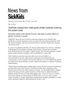 Embargoed until Sunday, May 25, 2014, 1 p.m. EST May 22, 2014 SickKids researchers make great strides towards cracking the autism code Scientists create a new “genetic formula” that helps to predict effects of