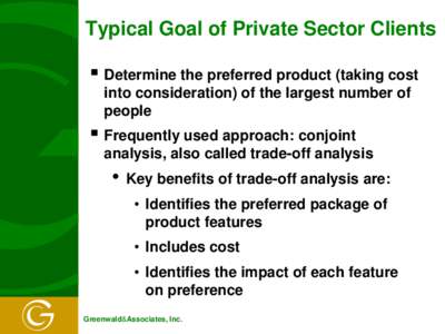 Typical Goal of Private Sector Clients   Determine the preferred product (taking cost into consideration) of the largest number of people