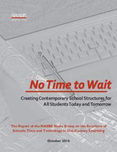 No Time to Wait Creating Contemporary School Structures for All Students Today and Tomorrow The Report of the NASBE Study Group on Middle and High School Literacy