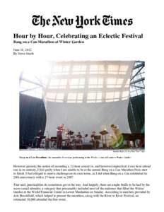 Hour by Hour, Celebrating an Eclectic Festival Bang on a Can Marathon at Winter Garden June 18, 2012 By Steve Smith  However quixotic the notion of mounting a 12-hour concert is, and however impractical it can be to atte