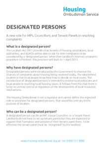 DESIGNATED PERSONS A new role for MPs, Councillors, and Tenant Panels in resolving complaints What is a designated person? The Localism Act 2011 provides that tenants of housing associations, local authorities, and ALMOs