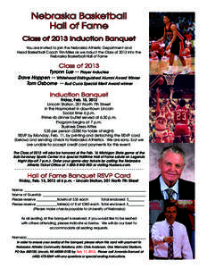 Nebraska Basketball Hall of Fame Class of 2013 Induction Banquet You are invited to join the Nebraska Athletic Department and Head Basketball Coach Tim Miles as we induct the Class of 2013 into the Nebraska Basketball Ha