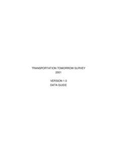 TRANSPORTATION TOMORROW SURVEY 2001 VERSION 1.0 DATA GUIDE  TRANSPORTATION TOMORROW SURVEY