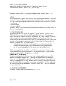 Goffstown Public Library LBOT Approved by Goffstown Library Board of Trustees on: August 18, 2010 Amended and re-affirmed 18 April, 2012; June 18, 2014 INVESTMENT POLICY FOR THE GOFFSTOWN PUBLIC LIBRARY SCOPE