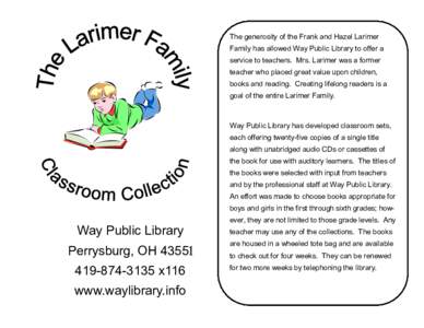 The generosity of the Frank and Hazel Larimer Family has allowed Way Public Library to offer a service to teachers. Mrs. Larimer was a former teacher who placed great value upon children, books and reading. Creating life