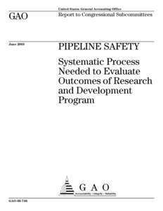 GAO[removed]PIPELINE SAFETY: Systematic Proces Needed to Evaluate Outcomes of Research and Development Program