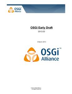 OSGi Early Draft[removed]March 2013  © 2013 OSGi Alliance