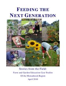 FEEDING THE NEXT GENERATION Stories from the Field: Farm and Garden Education Case Studies Of the Monadnock Region