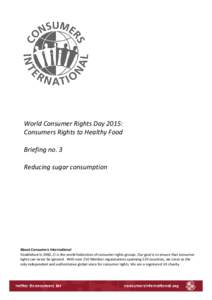 World Consumer Rights Day 2015: Consumers Rights to Healthy Food Briefing no. 3 Reducing sugar consumption February 2015