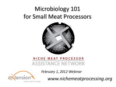 Microbiology 101 for Small Meat Processors February 1, 2012 Webinar  www.nichemeatprocessing.org