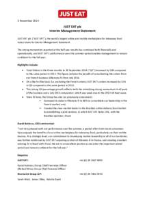 3 NovemberJUST EAT plc Interim Management Statement JUST EAT plc (“JUST EAT”), the world’s largest online and mobile marketplace for takeaway food today issues its Interim Management Statement.