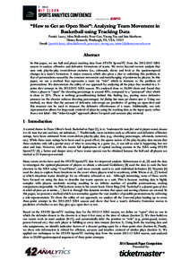 “How to Get an Open Shot”: Analyzing Team Movement in Basketball using Tracking Data Patrick Lucey, Alina Bialkowski, Peter Carr, Yisong Yue and Iain Matthews Disney Research, Pittsburgh, PA, USA, 15213 Email: {patri