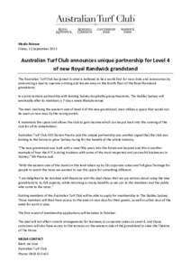 Media Release Friday, 13 September 2013 Australian Turf Club announces unique partnership for Level 4 of new Royal Randwick grandstand The Australian Turf Club has joined in what is believed to be a world first for race 