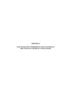 APPENDIX D COST ESTIMATING WORKSHEETS USED TO ESTIMATE THE COSTS OF CLOSURE OF TANK SYSTEMS COST ESTIMATING WORKSHEETS FOR CLOSURE OF A TANK SYSTEM TANK LEFT IN PLACE AT CLOSURE - CAPACITY 500 GALLONS