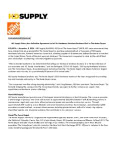 FOR IMMEDIATE RELEASE HD Supply Enters into Definitive Agreement to Sell its Hardware Solutions Business Unit to The Home Depot ATLANTA – December 2, 2014 – HD Supply (NASDAQ: HDS) and The Home Depot® (NYSE: HD) tod