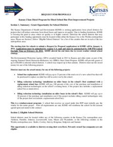 REQUEST FOR PROPOSALS Kansas Clean Diesel Program for Diesel School Bus Fleet Improvement Projects Section 1. Summary- Grant Opportunity for School Districts The Kansas Department of Health and Environment (KDHE) is seek