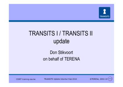 TRANSITS I / TRANSITS II update Don Stikvoort on behalf of TERENA  CSIRT training course